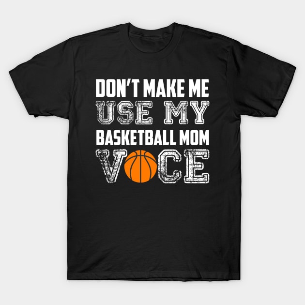 Don't make me use my basketball mom voice funny T-Shirt by Antoniusvermeu